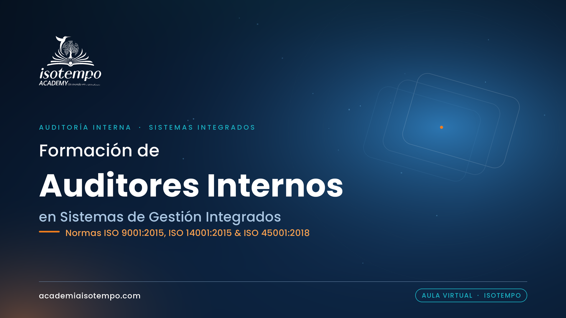 Formación Auditores Internos Normas SGI ISO 9001:2015, ISO 14001:2015 & ISO 45001:2018.